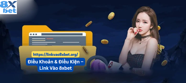 Điều Khoản & Điều Kiện – Link Vào 8xbet